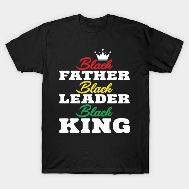 Black Father Black Leader Black King T-Shirt by UrbanLifeApparel